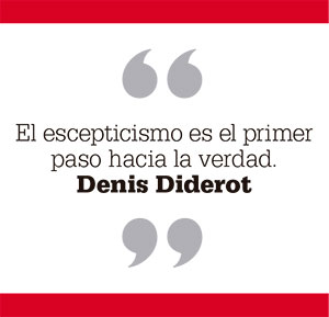 El escepticismo es el primer paso hacia la verdad. Denis Diderot