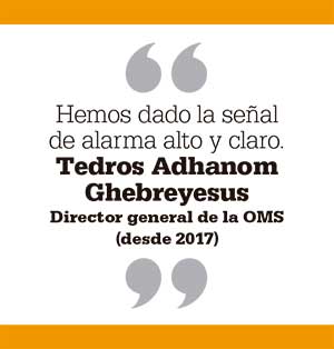 Hemos dado la señal de alarma alto y claro. Tedros Adhanom Ghebreyesus Director general de la OMS (desde 2017) 