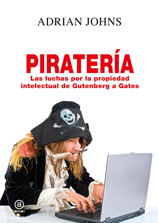 portada libro piratería Las luchas por la propiedad intelectual de Gutenberg a Gates