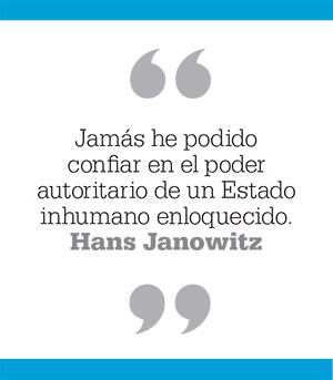 Jamás he podido confiar en el poder autoritario de un Estado inhumano enloquecido. Hans Janowitz