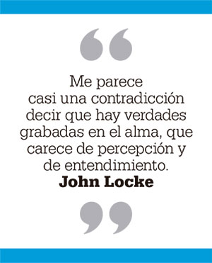 Me parece casi una contradicción decir que hay verdades grabadas en el alma, que carece de percepción y de entendimiento. John Locke