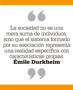 La sociedad no es una mera suma de individuos, sino que el sistema formado por su asociación representa una realidad específica con características propias. Émile Durkheim