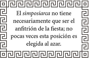 El simposiarca no tiene necesariamente que ser el anfitrión de la fiesta; no pocas veces esta posición es elegida al azar