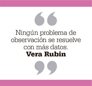 Ningún problema de observación se resuelve con más datos. Vera Rubin