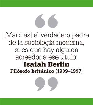 Marx es el verdadero padre de la sociología moderna, si es que hay alguien acreedor a ese título. Isaiah Berlin Filósofo británico (1909–1997)