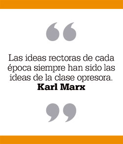 Las ideas rectoras de cada época siempre han sido las ideas de la clase opresora. Karl Marx