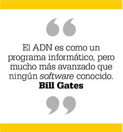 El ADN es como un programa informático, pero mucho más avanzado que ningún software conocido. Bill Gates