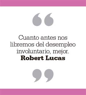 Cuanto antes nos libremos del desempleo involuntario, mejor. Robert Lucas