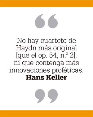 No hay cuarteto de Haydn más original [que el op. 54, n.º 2], ni que contenga más innovaciones proféticas. Hans Keller