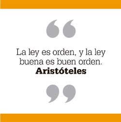 La ley es orden, y la ley buena es buen orden. Aristóteles